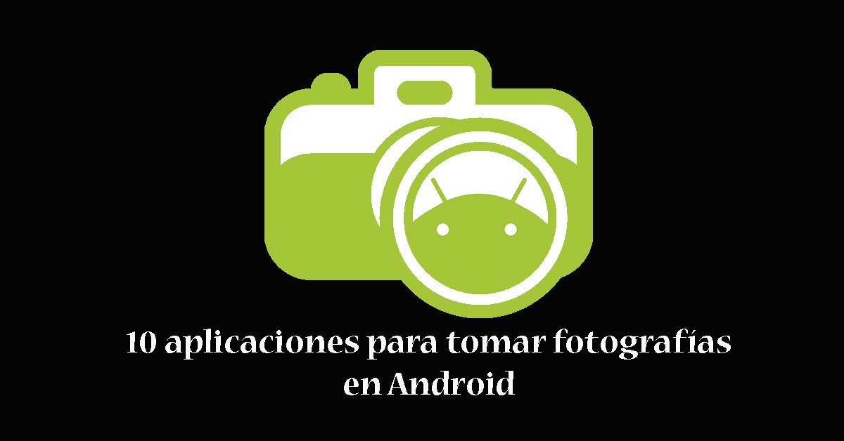 aplicaciones para tomar fotografías en android