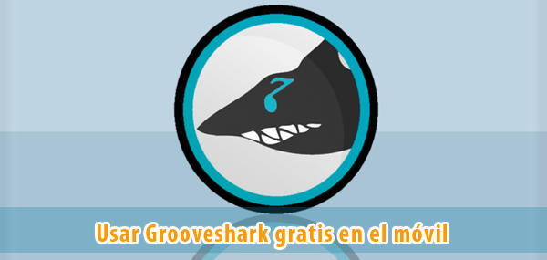 Usar Grooveshark gratis en el móvil – Diego Digital